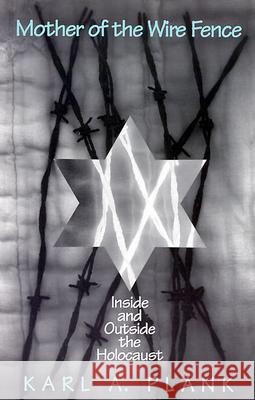 Mother of the Wire Fence: Inside and Outside the Holocaust Karl A. Plank 9780664252199 Westminster/John Knox Press,U.S.