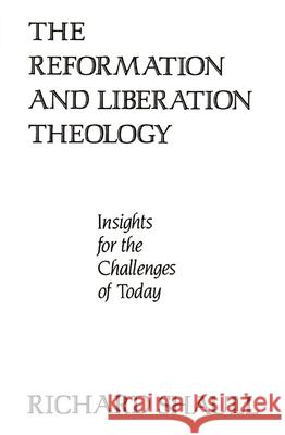 The Reformation and Liberation Theology: Insights for the Challenges of Today Richard Shaull 9780664252229 Westminster/John Knox Press,U.S.