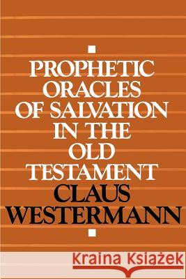 Prophetic Oracles of Salvation in the Old Testament Claus Westermann 9780664252397 Westminster/John Knox Press,U.S.