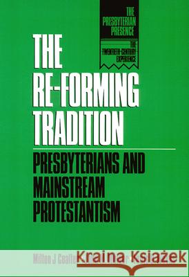 The Re-Forming Tradition: Presbyterians and Mainstream Protestantism Milton J. Coalter, John M. Mulder, Louis B. Weeks 9780664252991 Westminster/John Knox Press,U.S.