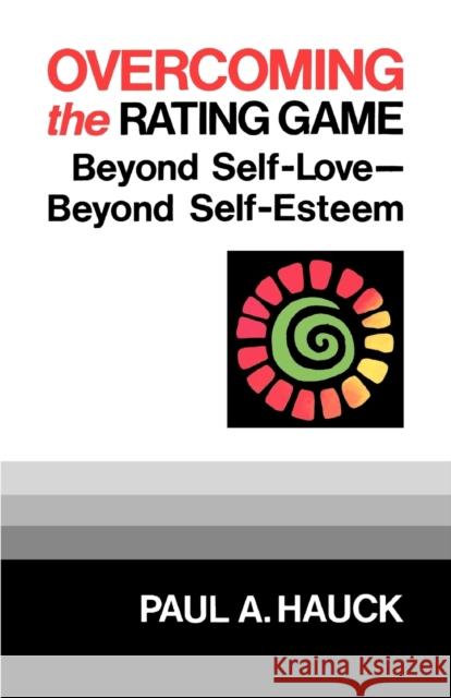 Overcoming the Rating Game: Beyond Self-Love--Beyond Self-Esteem Hauck, Paul a. 9780664253103 Westminster John Knox Press