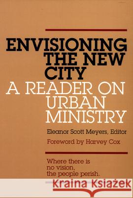 Envisioning the New City: A Reader on Urban Ministry Eleanor Scott Meyers 9780664253158 Westminster/John Knox Press,U.S.