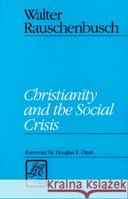 Christianity and the Social Crisis Walter Rauschenbusch 9780664253219