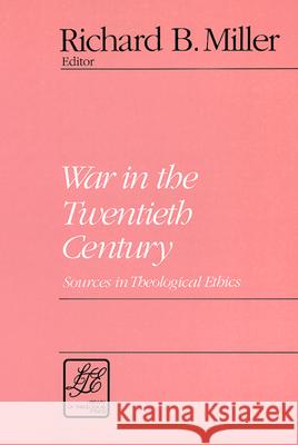 War in the Twentieth Century: Sources in Theological Ethics Richard B. Miller 9780664253233
