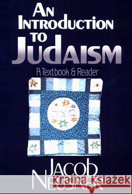 An Introduction to Judaism: A Textbook and Reader Jacob Neusner 9780664253486 Westminster/John Knox Press,U.S.