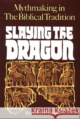 Slaying the Dragon: Mythmaking in the Biblical Tradition Bernard F. Batto 9780664253530 Westminster/John Knox Press,U.S.