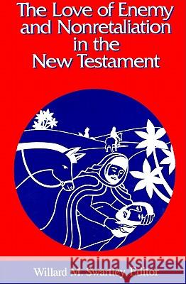 The Love of Enemy and Nonretalitation in the New Testament Willard M. Swartley 9780664253547 Westminster/John Knox Press,U.S.