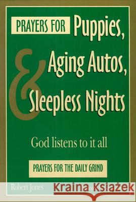 Prayers for Puppies, Aging Autos, and Sleepless Nights: God Listens to It All Robert Jones 9780664253561 Westminster/John Knox Press,U.S.