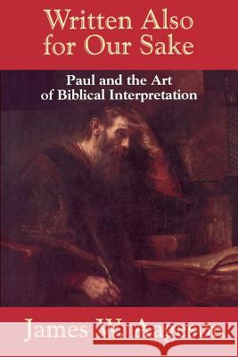 Written Also for Our Sake: Paul and the Art of Biblical Interpretation Aageson, James W. 9780664253615