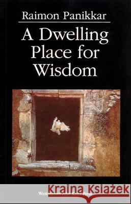 A Dwelling Place for Wisdom Raimon Panikkar 9780664253622