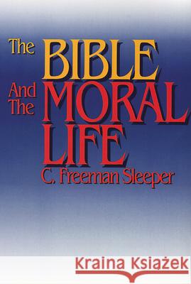 The Bible and the Moral Life Charles Freeman Sleeper 9780664253752