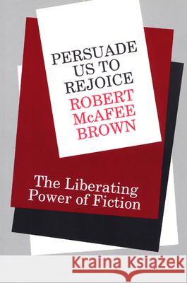 Persuade Us to Rejoice: The Liberating Power of Fiction Robert McAfee Brown 9780664253813 Westminster/John Knox Press,U.S.