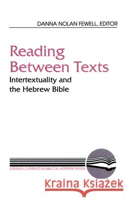 Reading Between Texts: Intertextuality and the Hebrew Bible Fewell, Danna Nolan 9780664253936