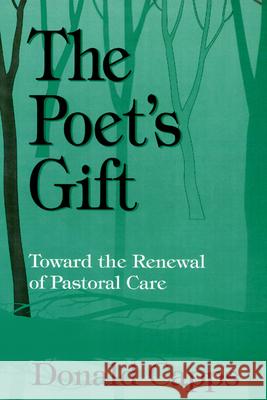 The Poet's Gift: Toward the Renewal of Pastoral Care Donald Capps 9780664254032