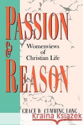 Passion and Reason: Womenviews of Christian Life Grace D. Cumming Long 9780664254087 Westminster/John Knox Press,U.S.