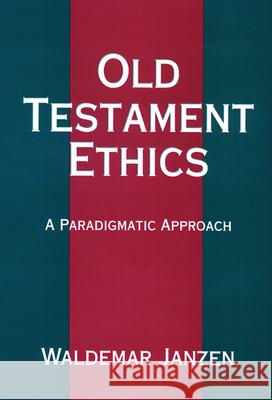 Old Testament Ethics: A Paradigmatic Approach Waldemar Janzen 9780664254100
