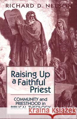 Raising Up a Faithful Priest: Community and Priesthood in Biblical Theology Richard D. Nelson 9780664254377 Westminster/John Knox Press,U.S.