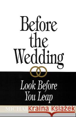 Before the Wedding: Look Before You Leap Michael E. Cavanagh 9780664254407 Westminster/John Knox Press,U.S.