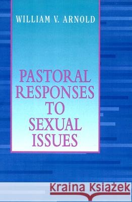 Pastoral Responses to Sexual Issues William V. Arnold 9780664254506 Westminster John Knox Press