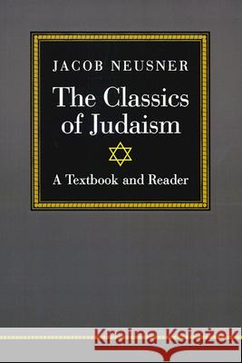 The Classics of Judaism: A Textbook and Reader Jacob Neusner 9780664254551 Westminster/John Knox Press,U.S.