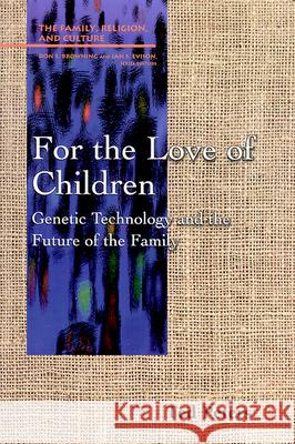 For the Love of Children: Genetic Technology and the Future of the Family Ted Peters 9780664254681
