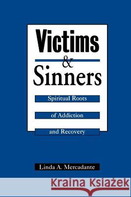 Victims and Sinners : Spiritual Roots of Addiction and Recovery Linda A. Mercadante 9780664255084 Westminster John Knox Press