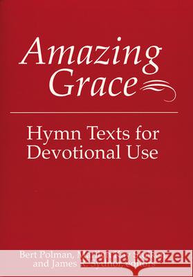 Amazing Grace: Hymn Texts for Devotional Use Bert Polman, Marilyn Kay Stulken, James R. Sydnor 9780664255107 Westminster/John Knox Press,U.S.