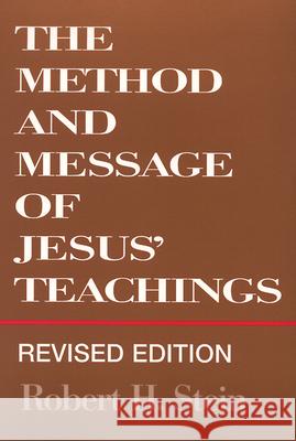 The Method and Message of Jesus' Teachings, Revised Edition Robert H. Stein 9780664255138 Westminster/John Knox Press,U.S.