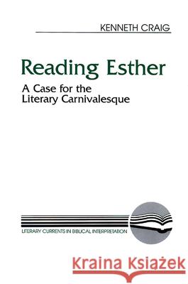 Reading Esther: A Case for the Literary Carnivalesque Kenneth Craig 9780664255183 Westminster/John Knox Press,U.S.