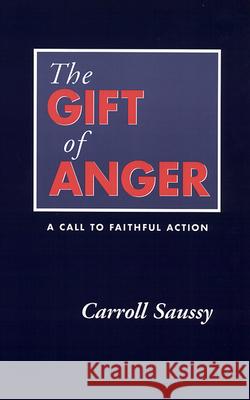The Gift of Anger: A Call to Faithful Action Carroll Saussy 9780664255336 Westminster/John Knox Press,U.S.