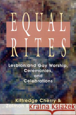 Equal Rites : Lesbian and Gay Worship, Ceremonies and Celebrations Kittredge Cherry Zalmon Sherwood 9780664255350 Westminster John Knox Press