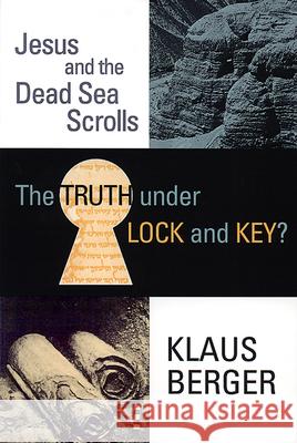 The Truth under Lock and Key?: Jesus and the Dead Sea Scrolls Klaus Berger 9780664255473 Westminster/John Knox Press,U.S.
