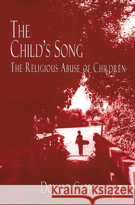 The Child's Song: The Religious Abuse of Children Donald Capps 9780664255541 Westminster/John Knox Press,U.S.