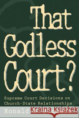 That Godless Court?: Supreme Court Decisions on Church-State Relationships Flowers, Ronald B. 9780664255626 Westminster John Knox Press