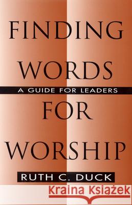 Finding Words for Worship: A Guide for Leaders Ruth C. Duck 9780664255732 Westminster/John Knox Press,U.S.