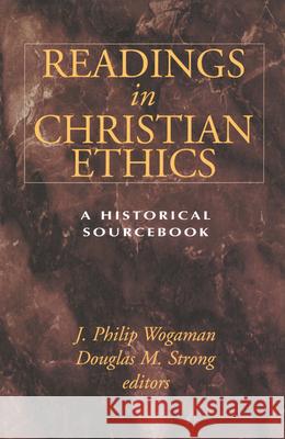 Readings in Christian Ethics: A Historical Sourcebook J. Philip Wogaman, Douglas M. Strong 9780664255749 Westminster/John Knox Press,U.S.