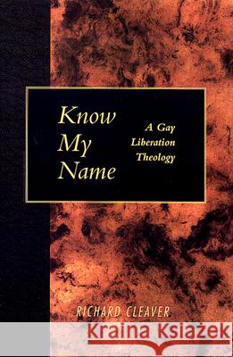Know My Name: A Gay Liberation Theology Richard Cleaver 9780664255763