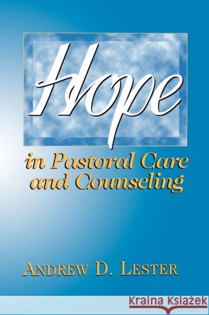Hope in Pastoral Care and Counseling Andrew D. Lester 9780664255886 Westminster John Knox Press