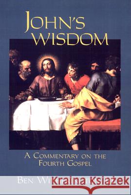 John's Wisdom: A Commentary on the Fourth Gospel Ben Witherington III 9780664256210 Westminster/John Knox Press,U.S.