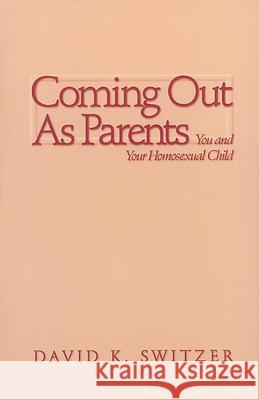 Coming Out as Parents: You and Your Homosexual Child David K. Switzer 9780664256364 Westminster/John Knox Press,U.S.