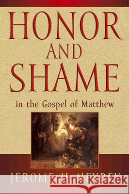 Honor and Shame in the Gospel of Matthew Jerome H. Neyrey 9780664256432 Westminster John Knox Press
