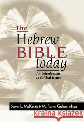 The Hebrew Bible Today: An Introduction to Critical Issues Steven L. McKenzie, M. Patrick Graham 9780664256524