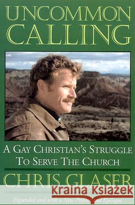 Uncommon Calling: A Gay Christian's Struggle to Serve the Church Chris Glaser 9780664256593