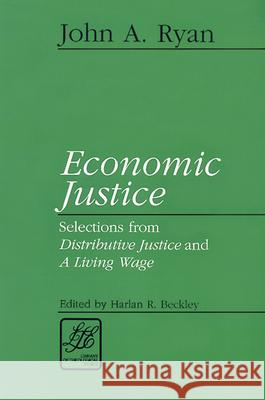 Economic Justice: Selections from Distributive Justice and a Living Wage John A. Ryan 9780664256609