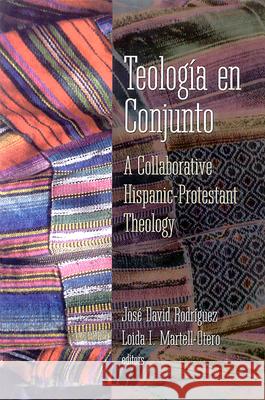 Teologia en Conjunto: A Collaborative Hispanic Protestant Theology Jose David Rodriguez, Loida I. Martell-Otero 9780664256654