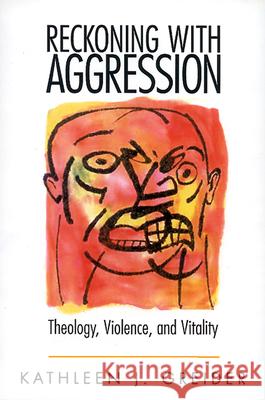 Reckoning with Aggression: Theology, Violence, and Vitality Kathleen J. Greider 9780664256685 Westminster/John Knox Press,U.S.