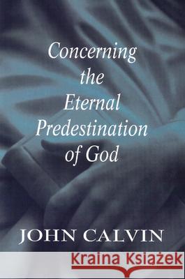 Concerning the Eternal Predestination of God John Calvin 9780664256845 Westminster/John Knox Press,U.S.