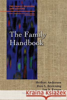 The Family Handbook Herbert Anderson, Don S. Browning, Ian S. Evison, Mary Stewart Van Leeuwen 9780664256906 Westminster/John Knox Press,U.S.