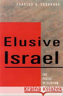 Elusive Israel: The Puzzle of Election in Romans Charles H. Cosgrove 9780664256968 Westminster/John Knox Press,U.S.