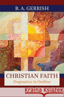 Christian Faith B. A. Gerrish 9780664256982 Westminister John Knox Press